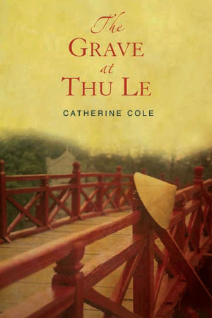 The Grave at Thu Le: a novel by Cathy Cole